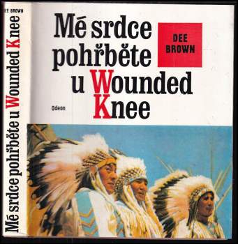 Mé srdce pohřběte u Wounded Knee : dějiny severoamerických Indiánů - Dee Alexander Brown (1976, Odeon) - ID: 824712