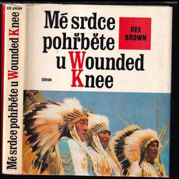 Mé srdce pohřběte u Wounded Knee : dějiny severoamerických Indiánů - Dee Alexander Brown (1976, Odeon) - ID: 838456