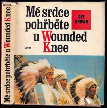 Mé srdce pohřběte u Wounded Knee : dějiny severoamerických Indiánů - Dee Alexander Brown (1976, Odeon) - ID: 841562