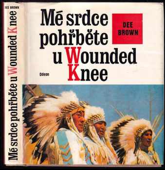 ? Mé srdce pohřběte u Wounded Knee - dějiny severoamerických Indiánů ...