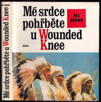 Mé srdce pohřběte u Wounded Knee : dějiny severoamerických Indiánů - Dee Alexander Brown (1976, Odeon) - ID: 809358