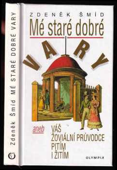 Mé staré dobré Vary, aneb, Váš žoviální průvodce pitím i žitím