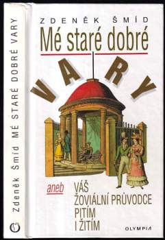 Mé staré dobré Vary, aneb, Váš žoviální průvodce pitím i žitím