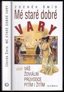Mé staré dobré Vary, aneb, Váš žoviální průvodce pitím i žitím