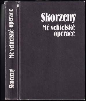 Otto Skorzeny: Mé velitelské operace