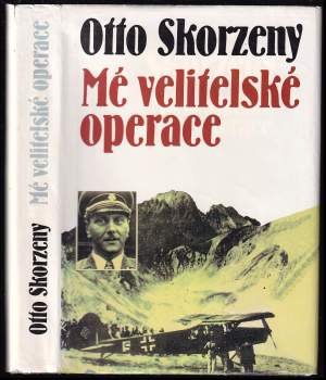 Otto Skorzeny: Mé velitelské operace