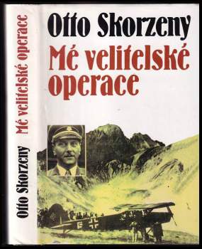 Otto Skorzeny: Mé velitelské operace