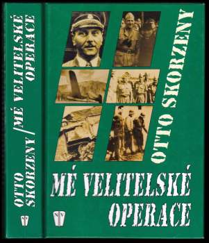 Otto Skorzeny: Mé velitelské operace