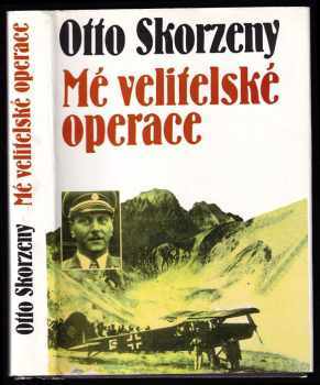Otto Skorzeny: Mé velitelské operace - Nekonvenční bojové akce