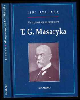 Jiří Syllaba: Mé vzpomínky na presidenta T.G. Masaryka