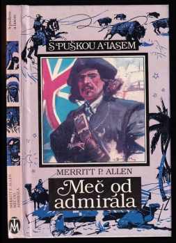 Meč od admirála - román o dobytí Panamy - Merritt Parmelee Allen (1995, Toužimský a Moravec) - ID: 532710