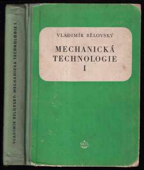 Mechanická technologie : Díl 1 - učební text pro prům. školy strojnické, elektrotechn., energetické a dopravní - Vladimír Bělovský (1955, Státní nakladatelství technické literatury) - ID: 250148