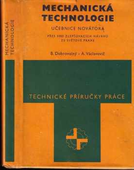Mechanická technologie : učebnice novátora : přes 3000 zlepšovacích návrhů ze světové praxe - Bohumil Dobrovolný, Antonín Václavovič (1975, Práce) - ID: 136937