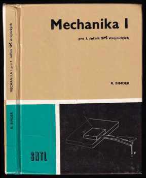 Mechanika pro 1. ročník středních průmyslových škol strojírenských : Část 1 - studijní obor strojírenská technologie, strojírenská konstrukce, provozuschopnost výr. zařízení - Robert Binder (1988, Státní nakladatelství technické literatury)