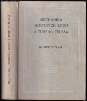 Viktor Trkal: Mechanika hmotných bodů a tuhého tělesa