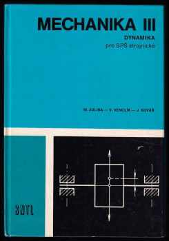 Josef Kovář: Mechanika I - III - Statika + Kinematika + Dynamika