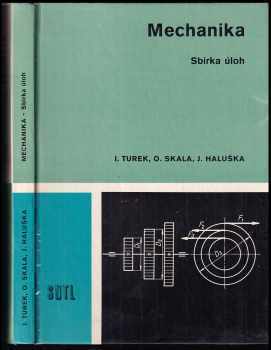 Mechanika : sbírka úloh - Ivan Turek, Oldřich Skala, Josef Haluška, Jozef Haluška (1982, Státní nakladatelství technické literatury) - ID: 640540