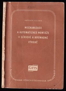 Antonín Koubek: Mechanizace a automatizace montáže v sériové a hromadné výrobě