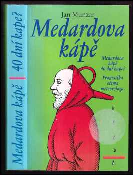 Jan Munzar: Medardova kápě : Medardova kápě, 40 dní kape? : pranostiky očima meteorologa