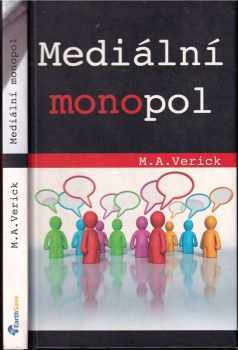 Mediální monopol : kontrola myšlenek a temná manipulace - M. A Verick (2009, Earth Save) - ID: 734589