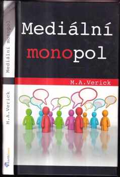 Mediální monopol : kontrola myšlenek a temná manipulace - M. A Verick (2009, Earth Save) - ID: 755258