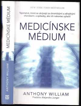 Medicínske médium : tajomstvá, ktoré sa ukrývajú za chronickými a záhadnými chorobami a spôsoby, ako ich nakoniec vyliečiť