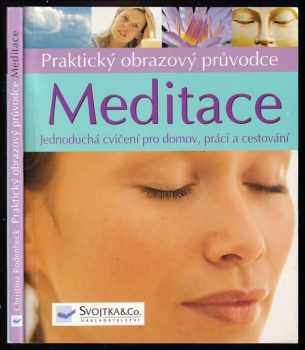 Meditace : praktický obrazový průvodce : jednoduchá cvičení pro domov, práci a cestování