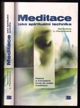 Genevieve Lewis Paulson: Meditace jako spirituální technika : [pestrý a kompletní úvod do světa meditace]