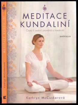 Meditace kundaliní : cesta k osobní proměně a kreativitě - Kathryn McCusker (2016, Knižní klub) - ID: 1893740