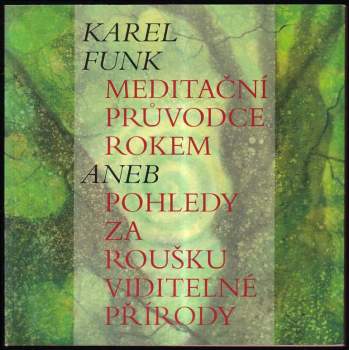Meditační průvodce rokem, aneb, Pohledy za roušku viditelné přírody