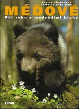 Méďové : půl roku s medvědími kluky - Jaroslav Vogeltanz, Václav Chaloupek (2000, Fraus) - ID: 563182