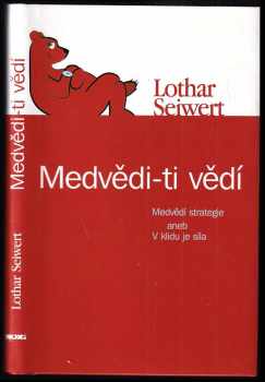 Medvědi - ti vědí Medvědí strategie, aneb, V klidu je síla - Lothar J Seiwert (2006, NOXI) - ID: 337631
