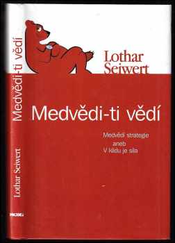 Medvědi - ti vědí Medvědí strategie, aneb, V klidu je síla - Lothar J Seiwert (2006, NOXI) - ID: 410589