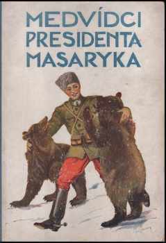 Ferdinand Ivanovič Pražský-Slavkovský: Medvídci presidenta Masaryka
