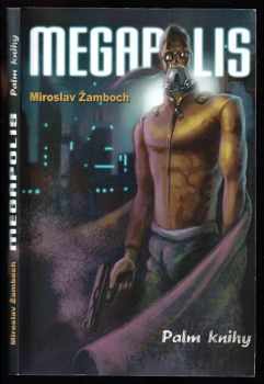 Megapolis : (špinavý detektiv ve špinavém světě) - Miroslav Žamboch (2004, Palm knihy) - ID: 747522
