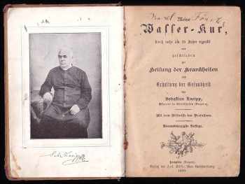 Sebastian Kneipp: Meine Wasser-Kur, durch mehr als 40 Jahre erprobt und geschrieben zur Heilung der Krankheiten u. Erhaltung d. Gesundheit