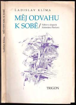 Měj odvahu k sobě : výbor z dopisů Antonínu Pavlovi z let 1913-1925