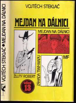 Mejdan na dálnici ; Žlutý Robert ; Záhada Tiwi-wapu - Vojtěch Steklač (1985, Mladá fronta) - ID: 448292