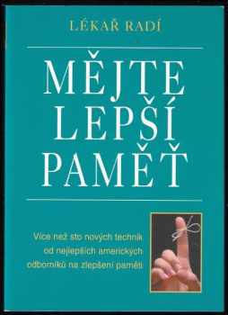 Mějte lepší paměť : lékař radí : více než sto nových technik od nejlepších amerických odborníků na zlepšení paměti