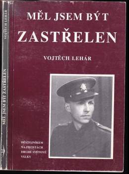 Měl jsem být zastřelen : (na frontách druhé světové války) - Vojtěch Lehar (1994, Svět křídel) - ID: 831522