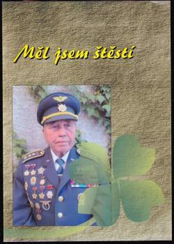 Měl jsem štěstí : paměti plukovníka Ing. Pavla Vaňka válečného veterána