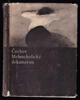 Anton Pavlovič Čechov: Melancholický dekameron : z povídek Antona Pavloviče Čechova