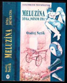 Ondřej Netík: Meluzína, dívka jménem Ema