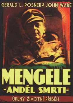 Gerald L Posner: Mengele - anděl smrti : úplný životní příběh