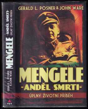 Gerald L Posner: Mengele - anděl smrti : úplný životní příběh