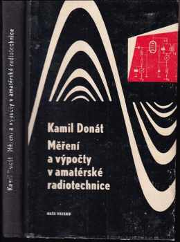 Měření a výpočty v amatérské radiotechnice - Kamil Donát (1961, Naše vojsko) - ID: 736013