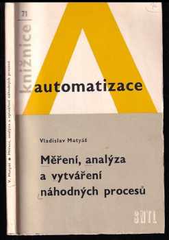 Měření, analýza a vytváření náhodných procesů - Vladislav Matyáš, V Matyáš (1976, Státní nakladatelství technické literatury) - ID: 137787