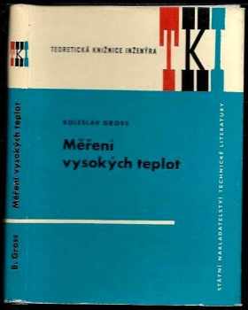 Boleslav Gross: Měření vysokých teplot : Určeno věd. prac,, výzkumníkům a inž. z oboru silnoproudé elektrotechn., fysiky plasmatu, spektroskopie nových metod řezání kovů apod
