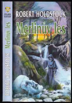 Robert Holdstock: Merlinův les, aneb, Kouzelná vidina