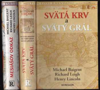 Svätá krv a svätý grál + Mesiášov odkaz - Michael Baigent, Richard Leigh, Henry Lincoln, Michael Baigent, Richard Leigh, Henry Lincoln, Michael Baigent, Richard Leigh, Henry Lincoln (2003, Remedium) - ID: 672626